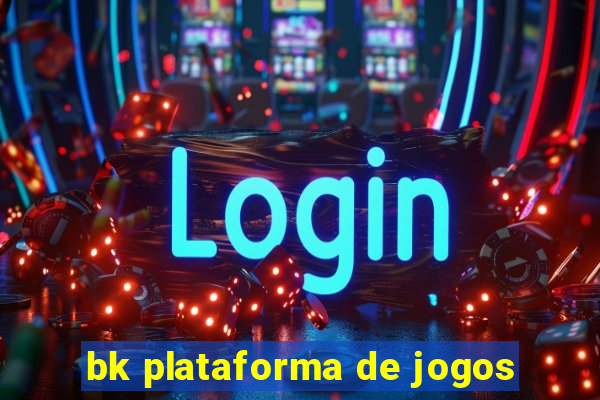 bk plataforma de jogos